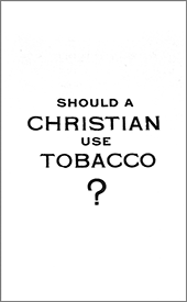 Should a Christian Use Tobacco? by Alexander Fleck