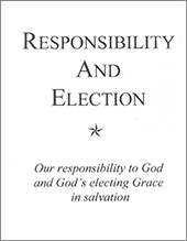Responsibility and Election: Our Responsibility to God and God's Electing Grace in Salvation by Gordon Henry Hayhoe