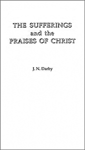 The Sufferings and the Praises of Christ by John Nelson Darby