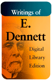 Writings of E. Dennett: Digital Library Edition by Edward B. Dennett
