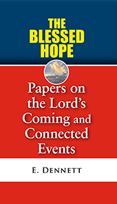 The Blessed Hope: Papers on the Lord's Coming and Connected Events by Edward B. Dennett