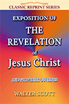 Exposition of the Revelation of Jesus Christ by Walter Biggar Scott