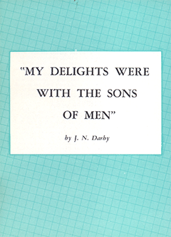 My Delights Were With the Sons of Men by John Nelson Darby