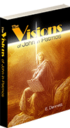 The Visions of John in Patmos: An Exposition of the Revelation by Edward B. Dennett