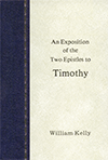 An Exposition of the Two Epistles to Timothy by William Kelly