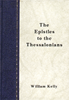 The Epistles of Paul the Apostle to the Thessalonians by William Kelly