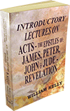 Lectures Introductory to the Acts, the Catholic Epistles, and the Revelation by William Kelly