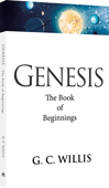 Genesis: The Book of Beginnings by George Christopher Willis & Arthur Cyrus Groth