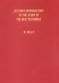 Lectures Introductory to the Study of the New Testament: Gospels, Paul's Epistles, Acts and Catholic Epistles by William Kelly