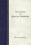 Two Lectures on Ezra and Nehemiah by William Kelly