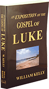An Exposition of the Gospel of Luke by William Kelly