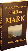 An Exposition of the Gospel of Mark by William Kelly