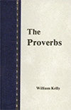 The Proverbs: With a New Translation by William Kelly