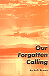 Our Forgotten Calling by Arthur Copeland Brown