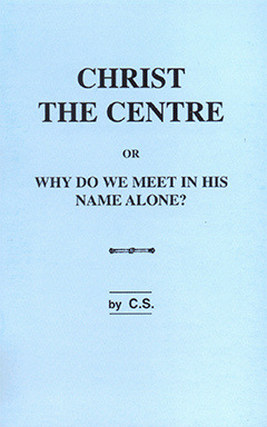 Christ the Centre: Why Do We Meet in His Name Alone? by Charles Stanley