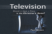 Television: Should It Have a Place in the Christian's Home? by Paul Wilson
