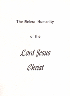 The Sinless Humanity of the Lord Jesus Christ: REPLACED BY #41425 by Gordon Henry Hayhoe