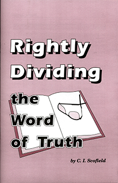 Rightly Dividing the Word of Truth: Ten Outline Studies of the More Important Divisions of Scripture by Cyrus Ingerson Scofield