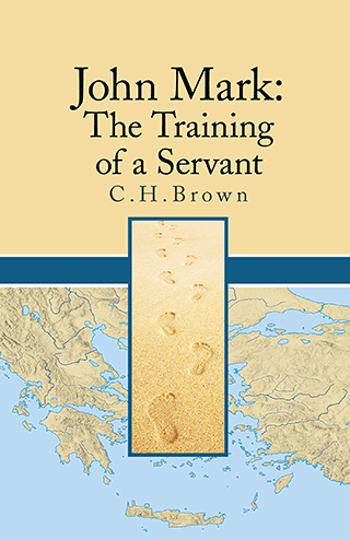 John Mark: The Training of a Servant by Clifford Henry Brown