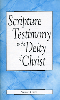 Scripture Testimony to the Deity of Christ by S. Green