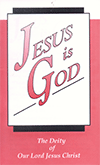 Jesus Is God: The Deity of Our Lord Jesus Christ