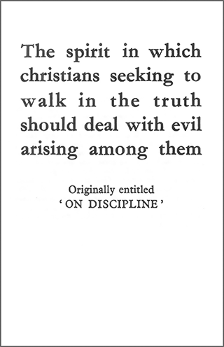 The Spirit in Which Christians Seeking to Walk in the Truth Should Deal With Evil Arising Among Them by John Nelson Darby