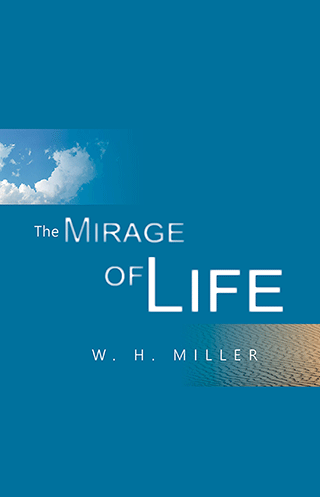 The Mirage of Life by W.H. Miller