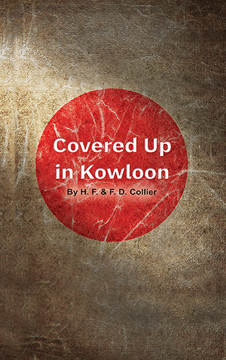 Covered Up in Kowloon: Kept by the Power of God by H. F. Collier