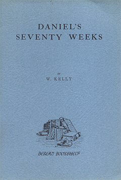 The Seventy Weeks of Daniel's Prophecy by William Kelly