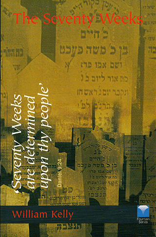The Seventy Weeks of Daniel's Prophecy by William Kelly