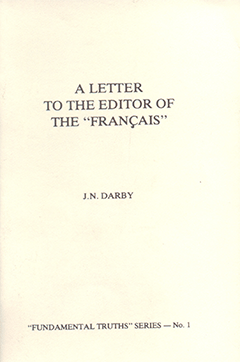 A Letter to the Editor of the Francais: The "Brethren", Their Doctrine, Etc. by John Nelson Darby