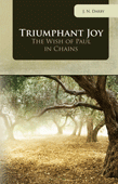 Triumphant Joy: The Wish of Paul in Chains by John Nelson Darby