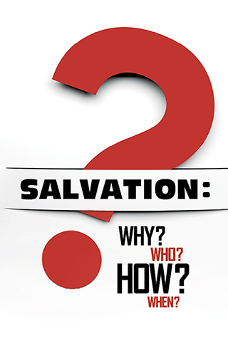 Salvation: Why? Who? How? When?