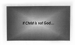 If Christ Is Not God . . . by E. Stromberg