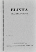 Elisha: Heavenly Grace by Clarence E. Lunden