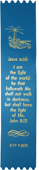 Jesus said, I am the light of the world.... John 8:12 Full Verse: Custom Embossed Ribbon Bookmark by BTP