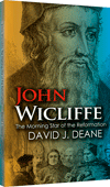 John Wicliffe: The Morning Star of the Reformation by David J. Deane