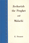 Zechariah the Prophet and Malachi by Edward B. Dennett