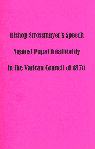 Bishop Strossmayer's Speech: Against Papal Infallibility by Josip Juraj Strossmayer