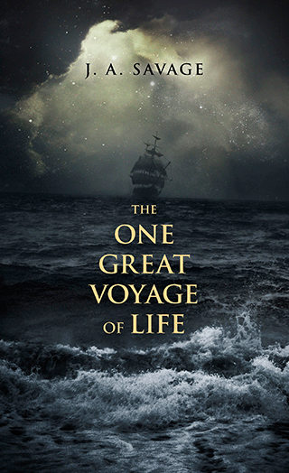 The One Great Voyage of Life by John Ashton Savage