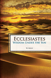 Ecclesiastes: Wisdom Under the Sun by William Kelly