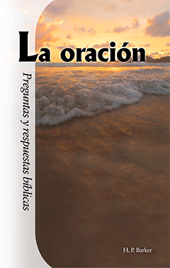 La Oración: Preguntas y Respuestas Bíblicas, Capítulo 11 by Harold Primrose Barker