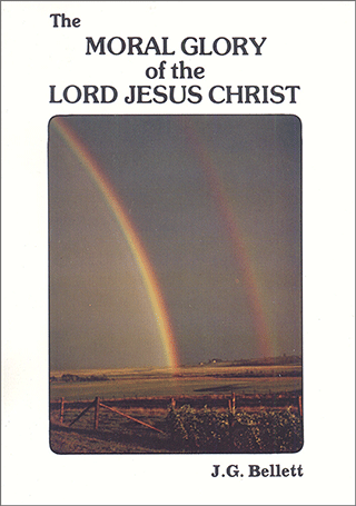 A Short Meditation on the Moral Glory of the Lord Jesus Christ by John Gifford Bellett