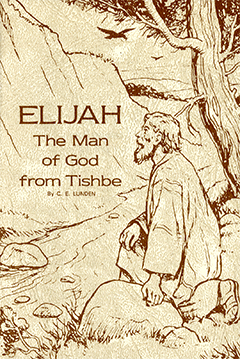 Elijah: The Man of God From Tishbe by Clarence E. Lunden