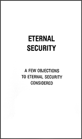 Eternal Security: A Few Objections to Eternal Security Considered by Roy A. Huebner