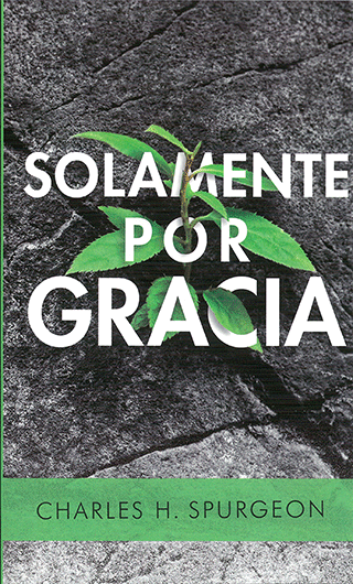 Solamente por Gracia by Charles Haddon Spurgeon