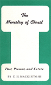 The Ministry of Christ: Past, Present, and Future by Charles Henry Mackintosh