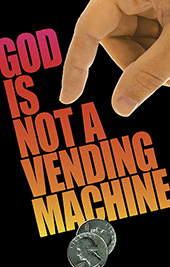 God Is Not a Vending Machine