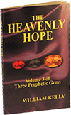The Heavenly Hope: Three Prophetic Gems, Volume 3 by William Kelly