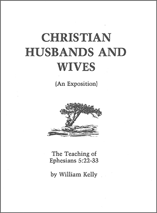 Christian Husbands and Wives: Ephesians 5:22-33 by William Kelly